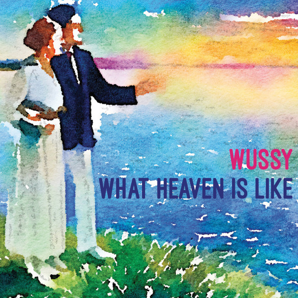 WUSSY - WHAT HEAVEN IS LIKE