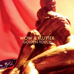 WOW & FLUTTER - Golden Touch