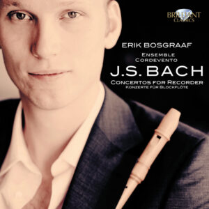 ERIK BOSGRAAF / ENSEMBLE CORDEVENTO - J.S. Bach: Concertos For Recorder