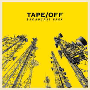 TAPE / OFF - Broadcast Park
