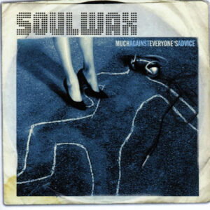 SOULWAX - MUCH AGAINST EVERYONE'S ADVICE