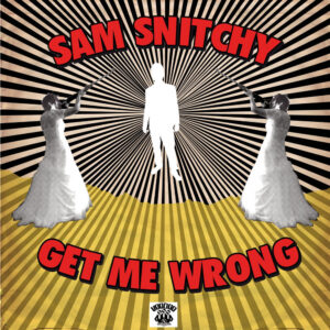 SAM SNITCHY - Get Me Wrong