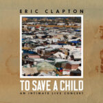 ERIC CLAPTON - TO SAVE A CHILD