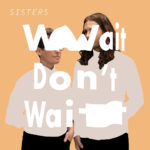 SISTERS - Wait DonT Wait