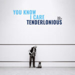 TENDERLONIOUS - YOU KNOW I CARE