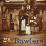 TOM WAITS - BAWLERS