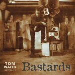 TOM WAITS - BASTARDS