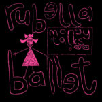 RUBELLA BALLET - MONEY TALKS