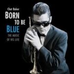 CHET BAKER - Born To Be Blue - A Heartfelt Homage To The Life And Music Of Chet Baker Vinyl Record