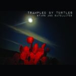 TRAMPLED BY TURTLES - STARS AND SATELLITES