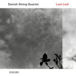 DANISH STRING QUARTET - LAST LEAF
