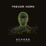 Trevor Horn - ECHOES ¬ø ANCIENT & MODERN
