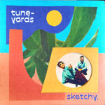 TUNE-YARDS - Sketchy.