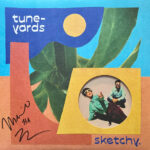 TUNE-YARDS - SKETCHY.