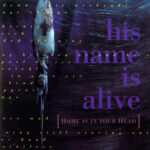 HIS NAME IS ALIVE - HOME IS IN YOUR HEAD (2024 REMASTERED EDITION)