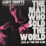 ANDY CROFTS - MAN WHO SOLD THE WORLD