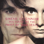 SINEAD OCONNOR - You Made Me The Thief Of Your Heart - 30th Anniversary