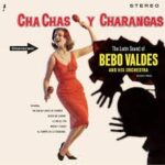 BEBO VALDES - Cha Chas Y Charangas (Limited Edition) (+4 Bonus Tracks) Vinyl Record