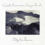 GREAT AMERICAN CANYON BAND - Only You Remain