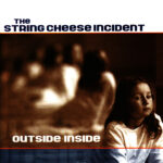 STRING CHEESE INCIDENT - OUTSIDE INSIDE