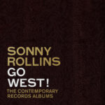 SONNY ROLLINS - Go West!: The Contemporary Records Albums