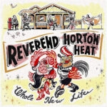 REVEREND HORTON HEAT - WHOLE NEW LIFE