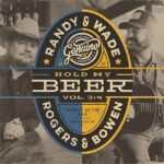 RANDY ROGERS & WADE BOWEN - HOLD MY BEER VOL. 3 & 4