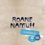 ROANE NAMUH - Petrichor EP