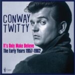 CONWAY TWITTY - Conway Twitty - Its Only Make Believe: The Early Years 1957-62 Vinyl Record