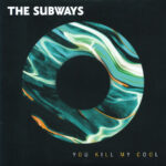 SUBWAYS  THE - YOU KILL MY COOL