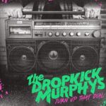 DROPKICK MURPHYS - TURN UP THAT DIAL