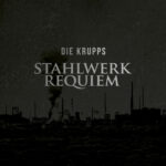 DIE KRUPPS - STAHLWERKREQUIEM