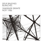 DEUX BALEINES BLANCHES - Singende Drahte