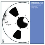 ROEDELIUS - TAPE ARCHIVE ESSENCE 1973-1978