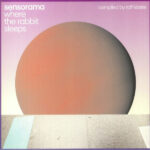 SENSORAMA - WHERE THE RABBIT SLEEPS (COMPI