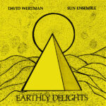 DAVID WERTMAN & SUN ENSEMBLE - EARTHLY DELIGHTS