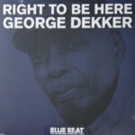 GEORGE DEKKER - RIGHT TO BE HERE