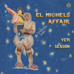 EL MICHELS AFFAIR - YETI SEASON