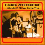 TUCKER ZIMMERMAN - I WONDER IF I'LL EVER COME TRUE