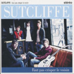 SUTCLIFFE - Faut Pas Crisper Le Voisin