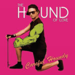 HOUND OF LOVE - Careful Houndy