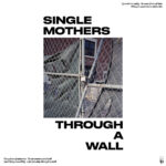 SINGLE MOTHERS - THROUGH A WALL
