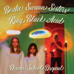 BIRDIE SWANN SISTERS & KING BL - DREAM SCHOOL DROPOUT