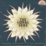 LOYAL SEAS - STRANGE MORNINGS IN THE GARDEN Vinyl Record