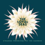 LOYAL SEAS - STRANGE MORNINGS IN THE GARDEN Vinyl Record