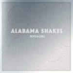 ALABAMA SHAKES - BOYS & GIRLS (10 YEAR ANNIVERS