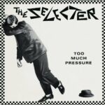 THE SELECTER - TOO MUCH PRESSURE
