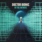 DOCTOR BIONIC - IN THE INFINITE