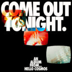 HELLO COSMOS - COME OUT TONIGHT