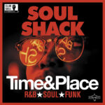 SOUL SHACK - TIME & PLACE